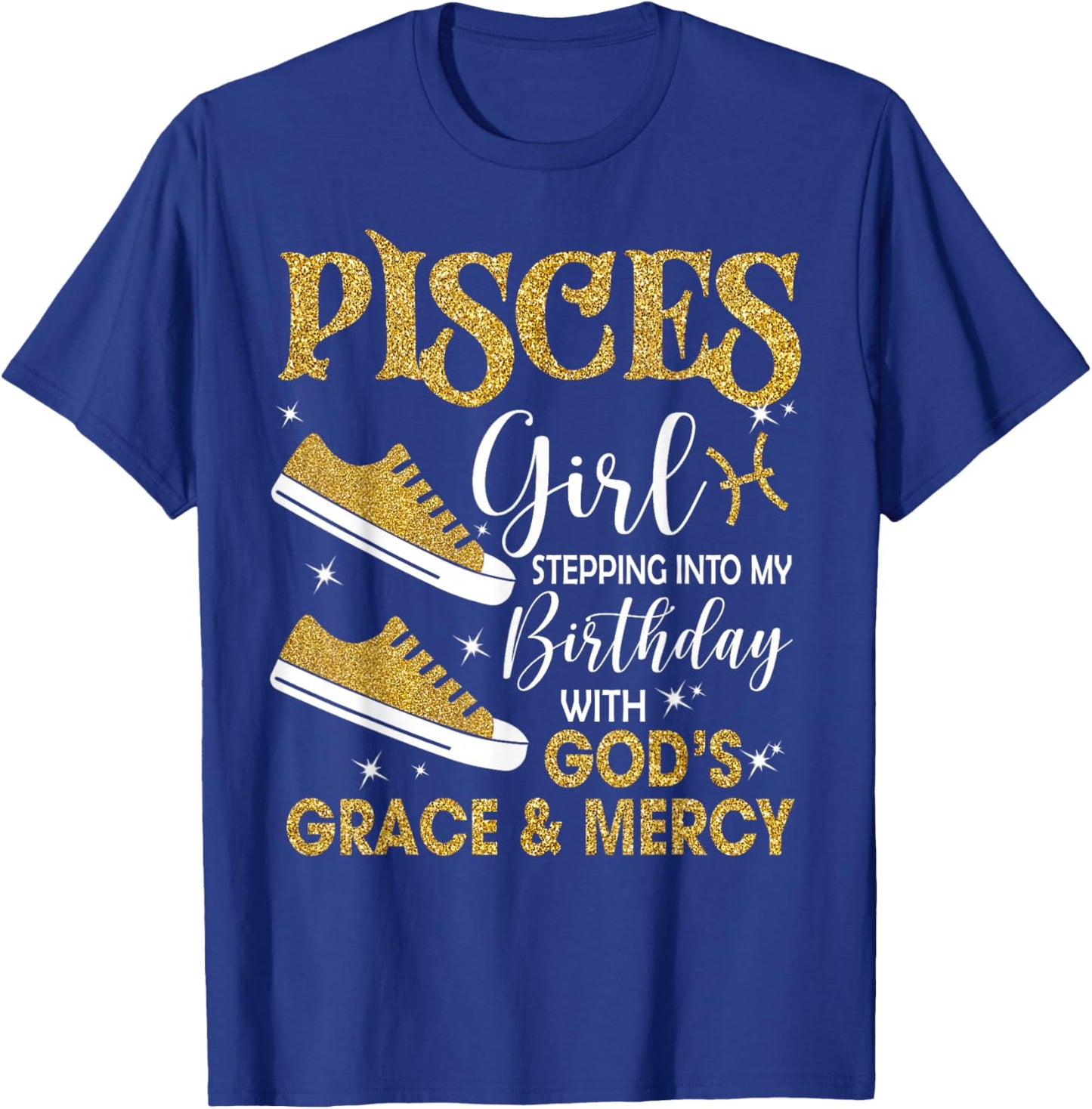 Pisces Girl Stepping Into My Birthday Gods Grace Sneakers T-Shirt - T-Shirt | Royal