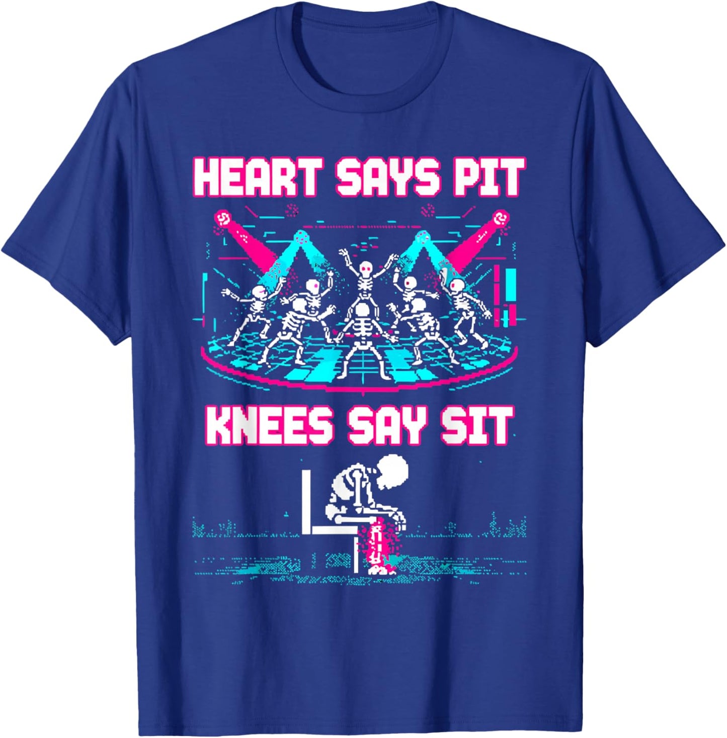 Heart Says Pit Knees Say Sit Skeleton Funny T-Shirt - T-Shirt | Royal