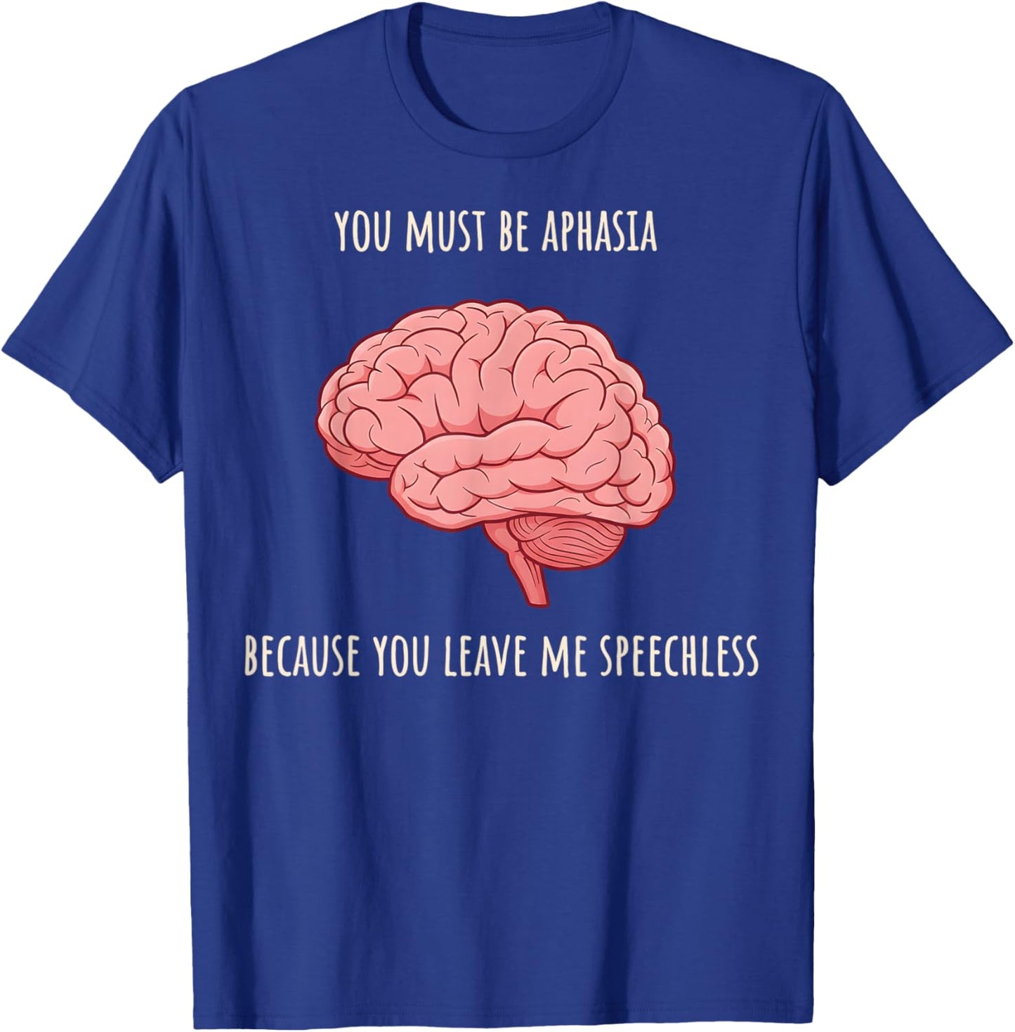 Valentine Neurology You Must Be Aphasia Because You Leave Me T-Shirt - T-Shirt | Royal