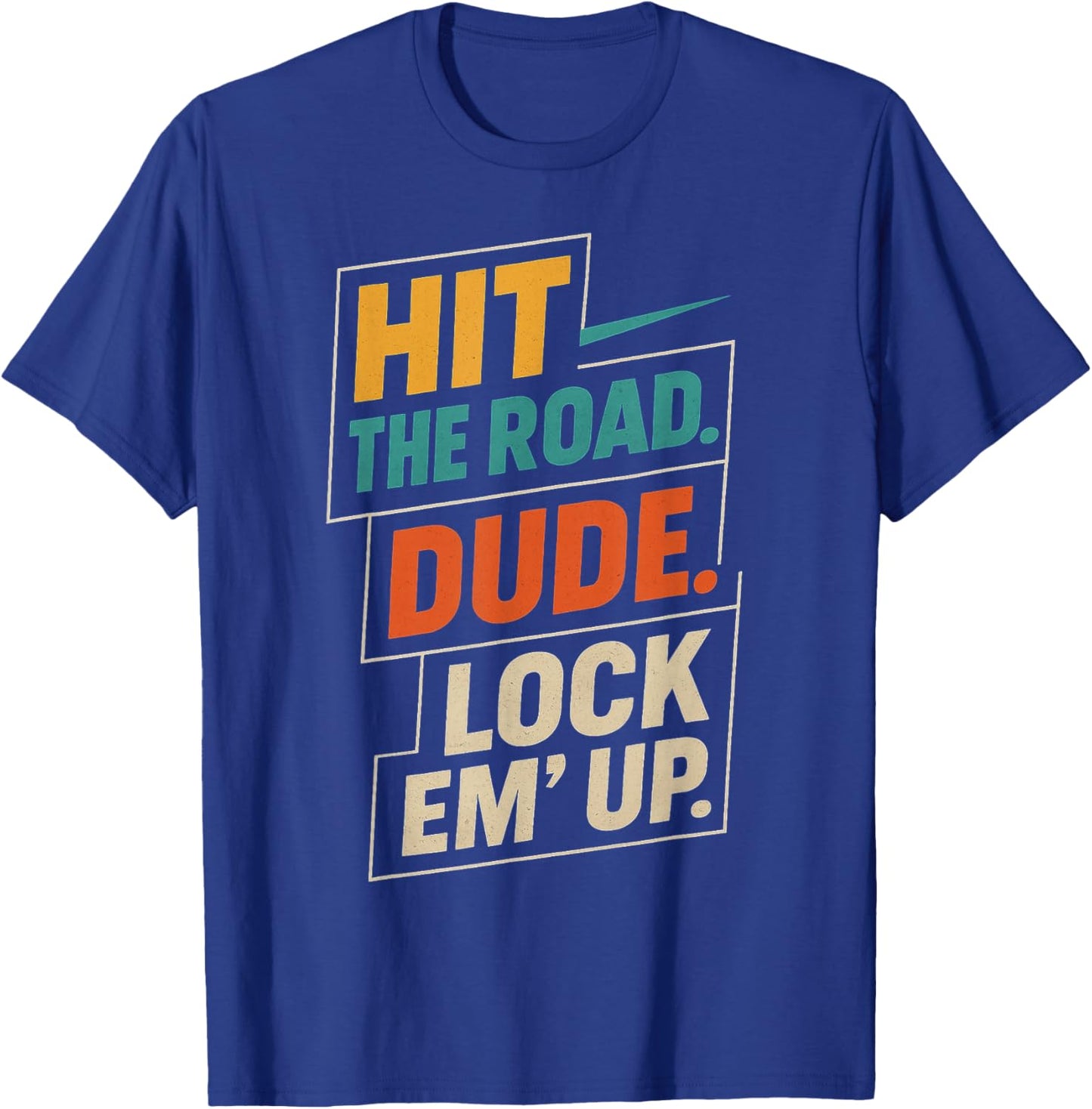 Retro Hit The Road Dude Lock em' Up Funny Design T-Shirt - T-Shirt | Royal