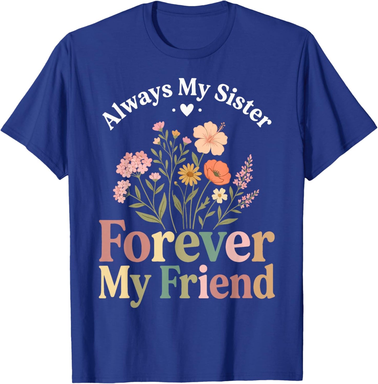 Always My Sister Forever My Friend T-Shirt - T-Shirt | Royal