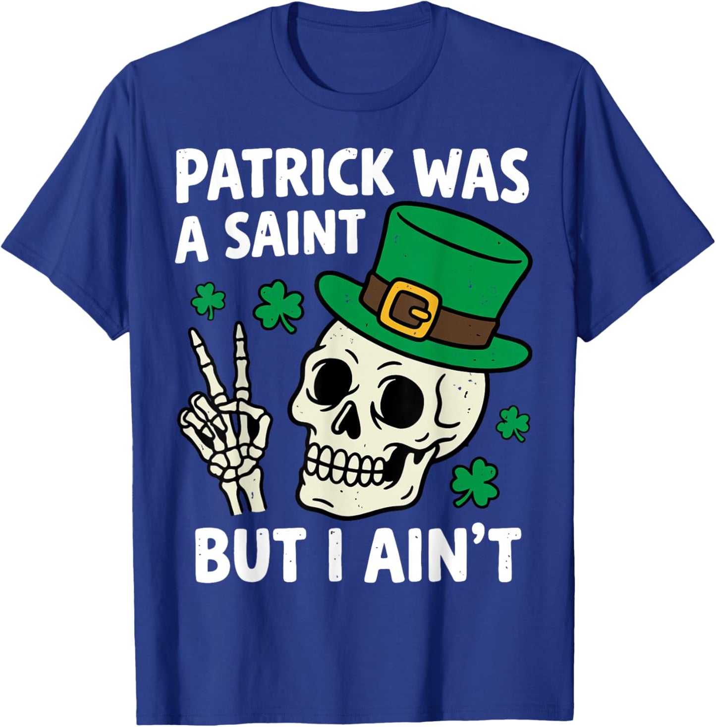St.Patrick was a Saint But I Ain't Skeleton Leprechaun T-Shirt - T-Shirt | Royal