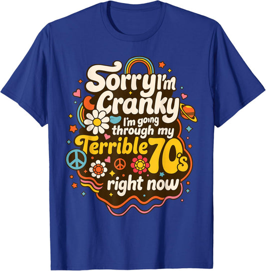 Sorry I'm Cranky I'm Going Through My Terrible 70's Right No T-Shirt - T-Shirt | Royal