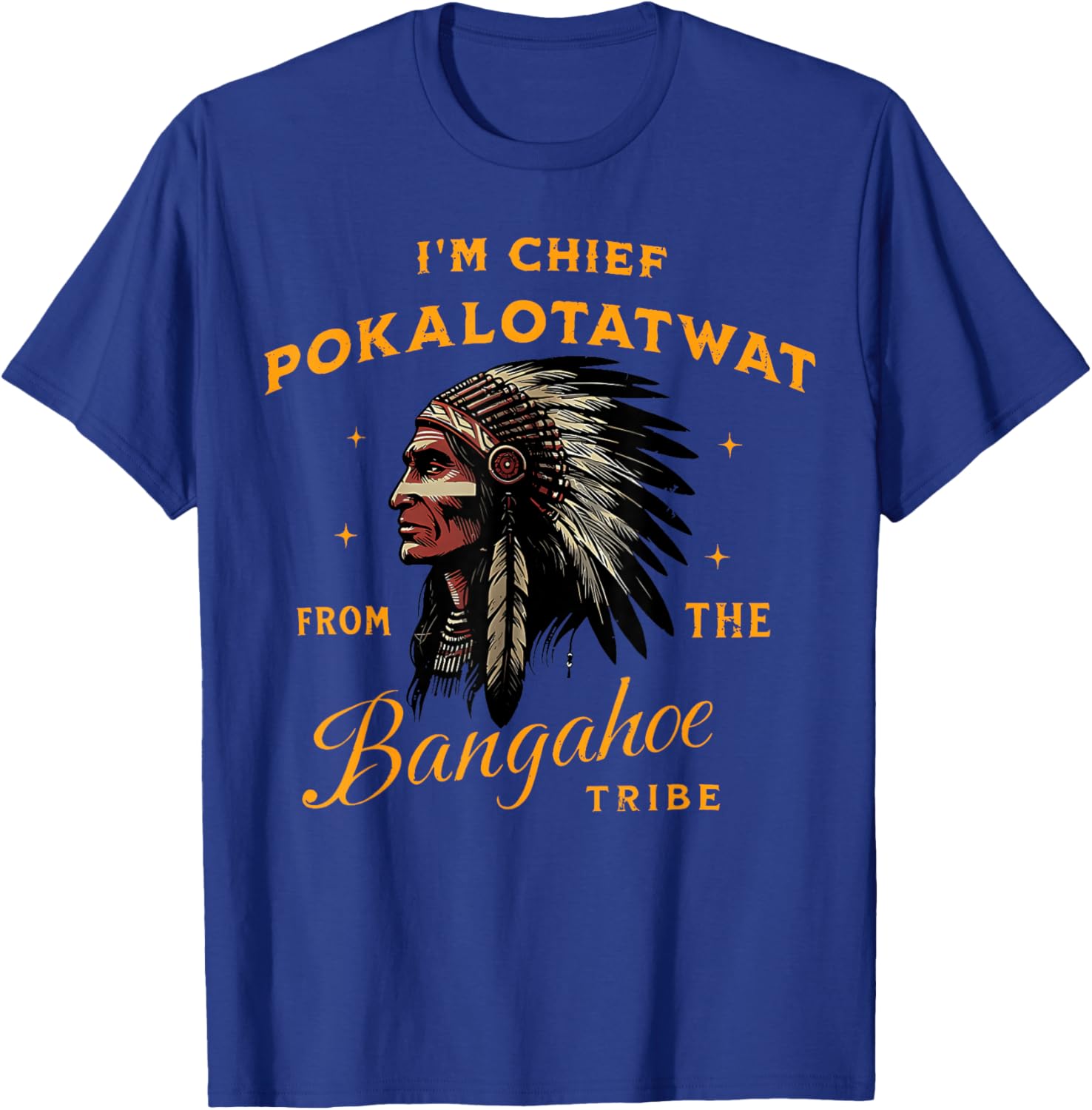 I'm Chief Pokalotatwat from The Tribe Indigenous Native USA T-Shirt - T-Shirt | Royal