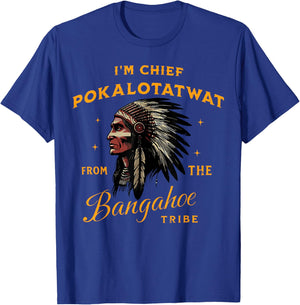 I'm Chief Pokalotatwat from The Tribe Indigenous Native USA T-Shirt - T-Shirt | Royal
