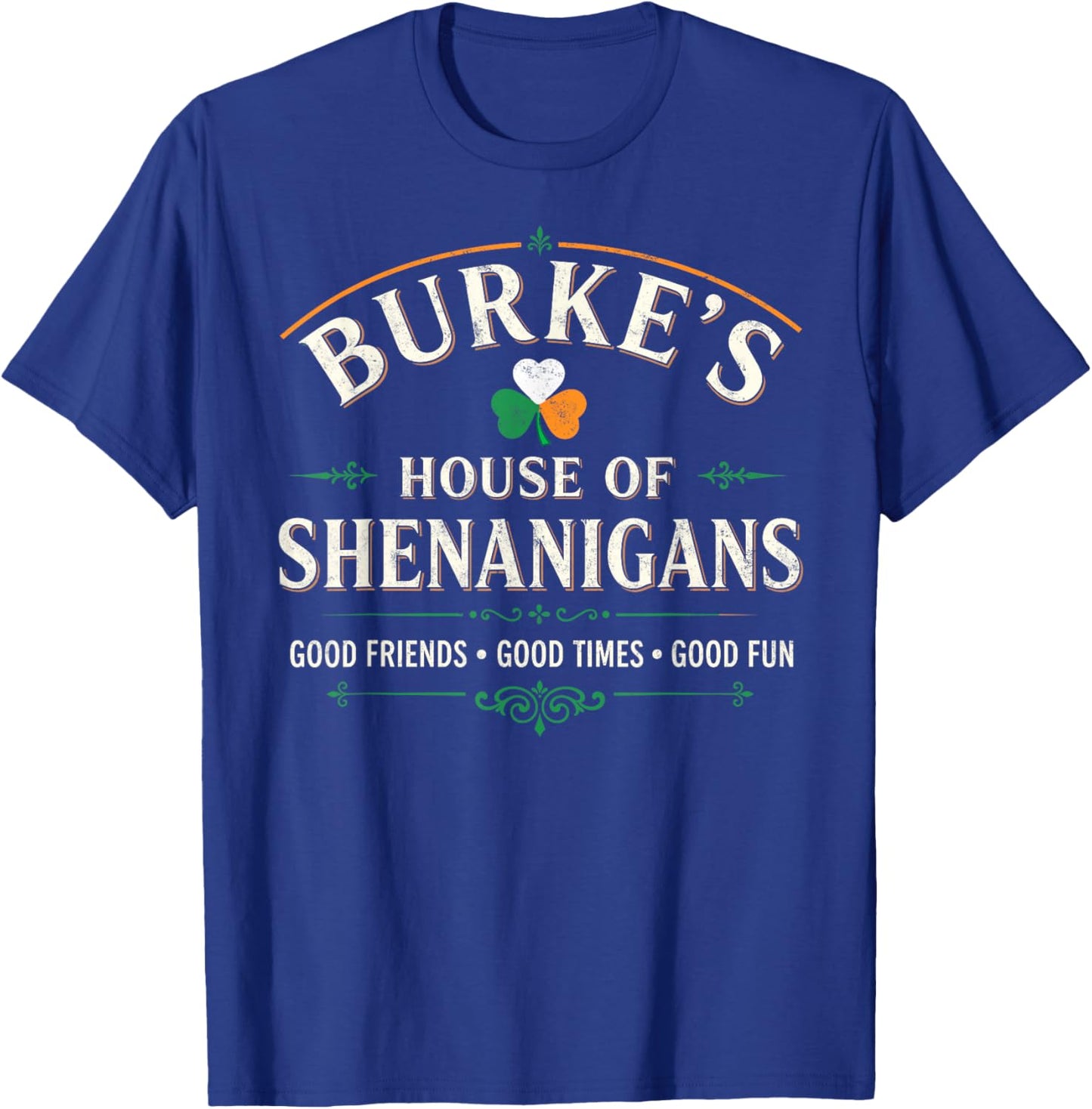 Burke's House of Shenanigans St.Patrick’s Day Good Times T-Shirt - T-Shirt | Royal