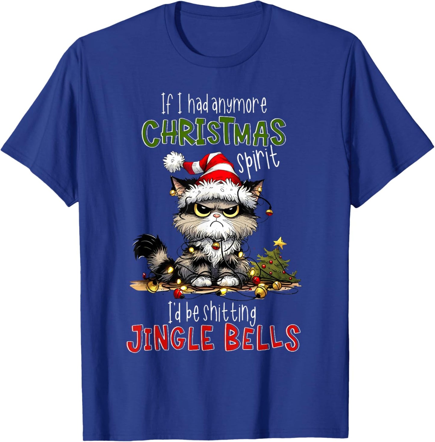 If Had Anymore Christmas Spirit I'd Be Shitting Jingle Bells T-Shirt - T-Shirt | Royal
