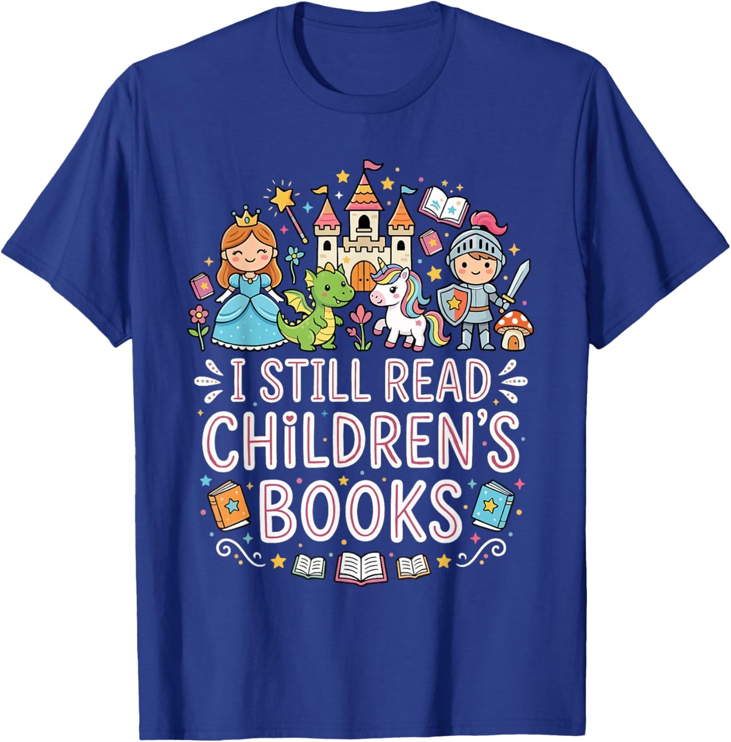 I Still Read Children's Books Funny Book Lovers Teacher T-Shirt - T-Shirt | Royal