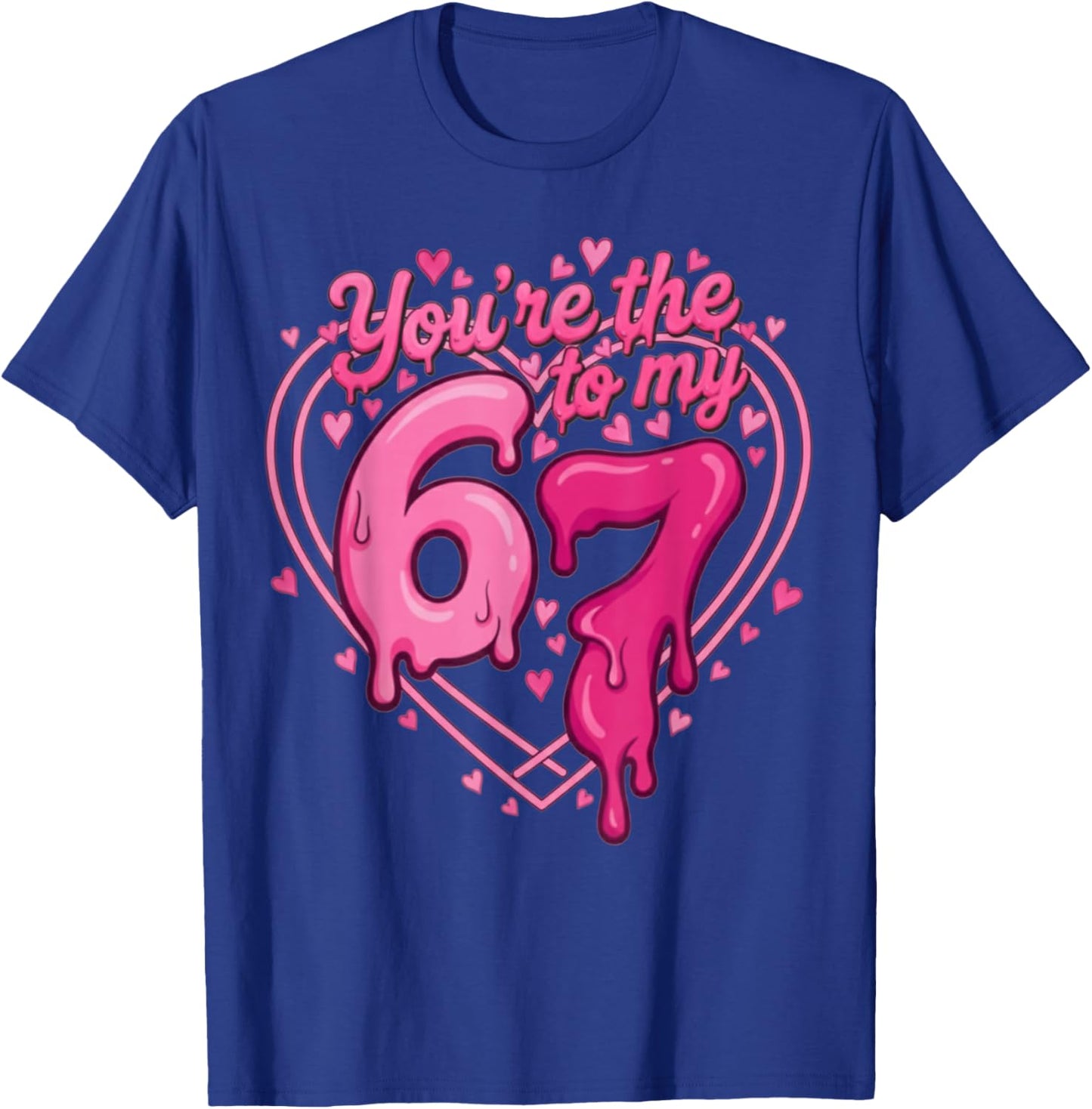 6 7 Valentines 67 You're The 6 to My 7 Funny Men Women Kids T-Shirt - T-Shirt | Royal