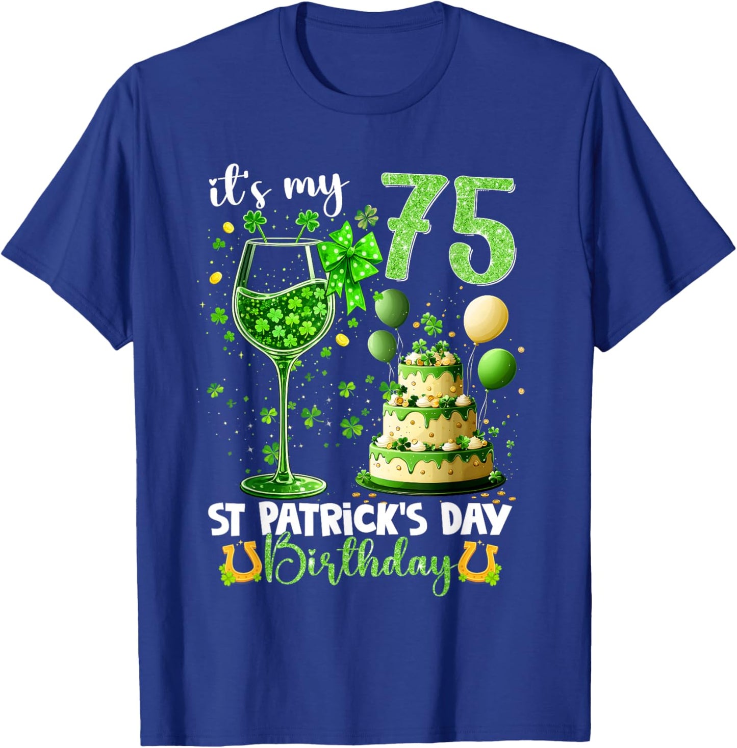 It’s My 75th Birthday St. Patrick’s Day 75 Years Old Party T-Shirt - T-Shirt | Royal