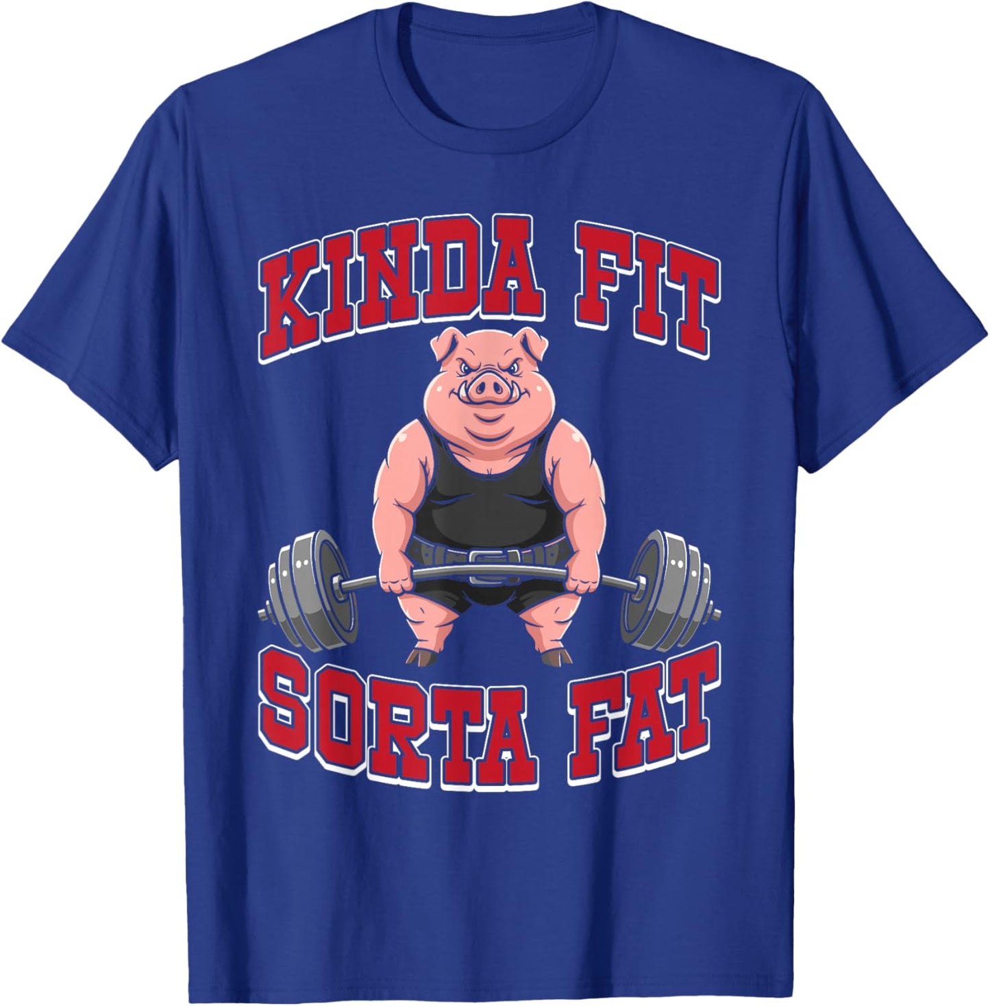 Funny Gym Workout Kinda Fit Sorta Fat Pig T-Shirt - T-Shirt | Royal