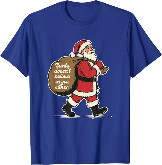 Christmas Santa Doesn't Believe-in-You Either Xmas Humor T-Shirt - T-Shirt | Royal