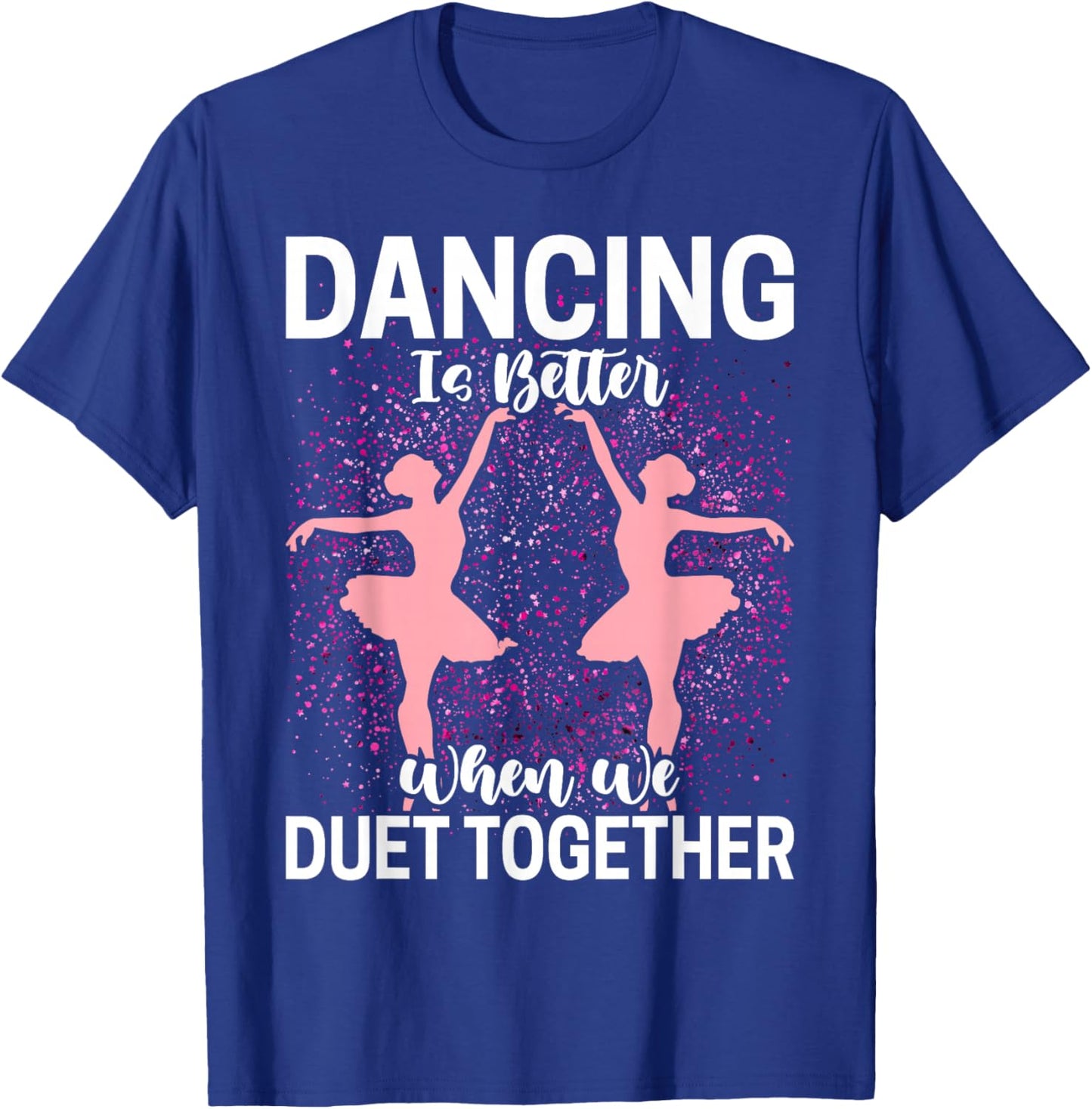 Duet Dance Funny Ballerina Ballet Dancer T-Shirt - T-Shirt | Royal