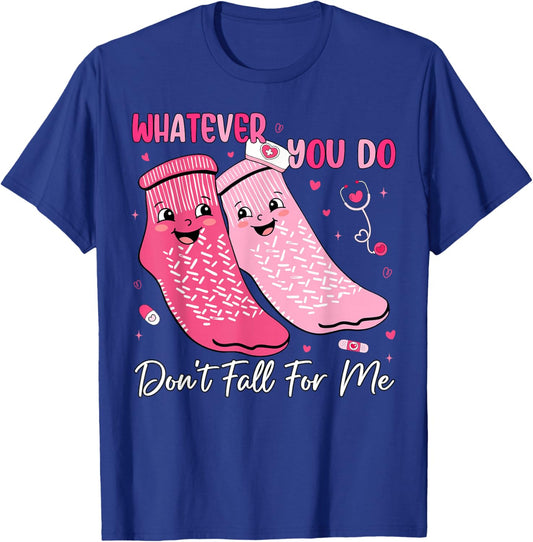 Whatever You Do Don't Fall for Me Nurse Valentine Pink Socks T-Shirt - T-Shirt | Royal