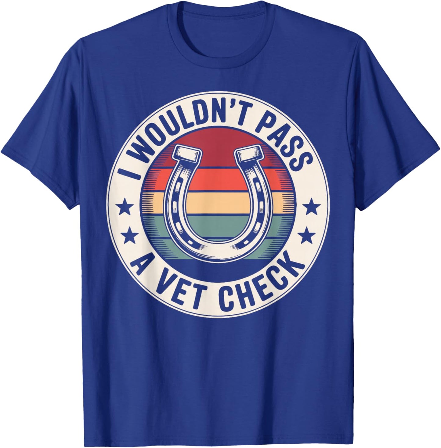 I Wouldn't Pass A Vet Check T-Shirt - T-Shirt | Royal