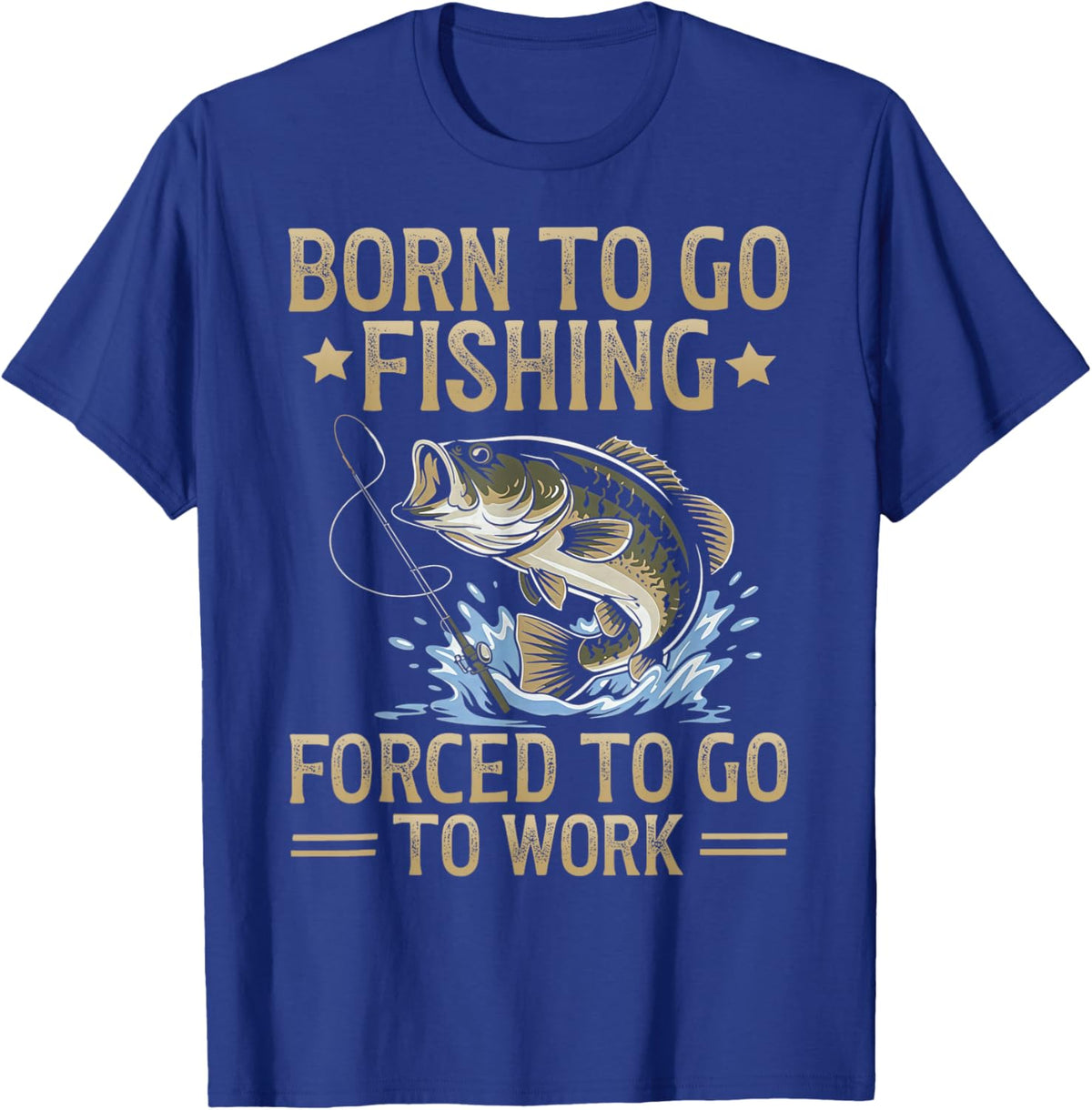 Retro Born to Go Fishing Forced to Go to Work T-Shirt - T-Shirt | Royal