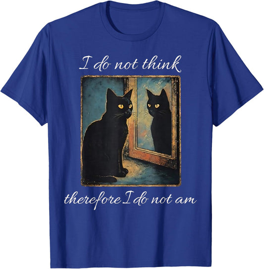 I Do Not Think Therefore I Do Not Am Cat Meme T-Shirt - T-Shirt | Royal
