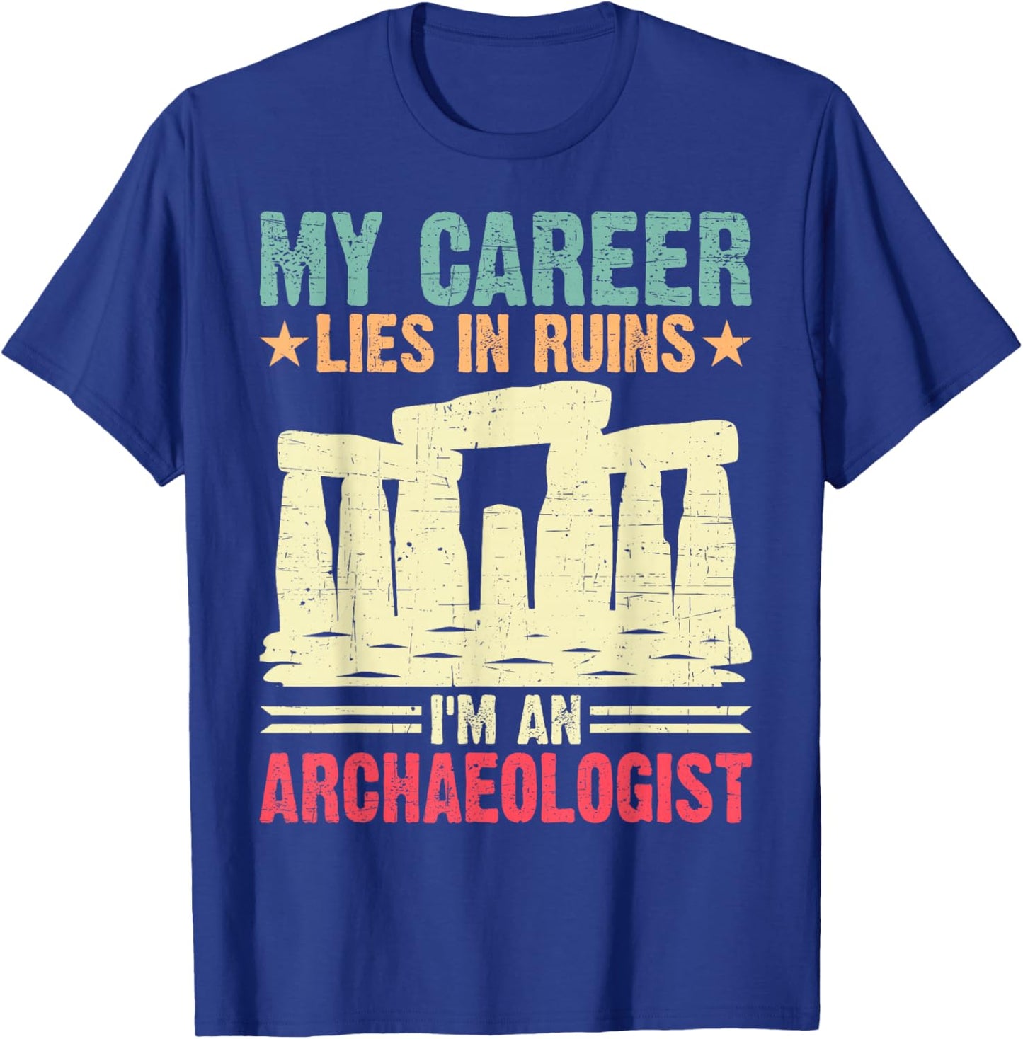 My Career Lies in Ruins I'm an Archaeologist T-Shirt - T-Shirt | Royal