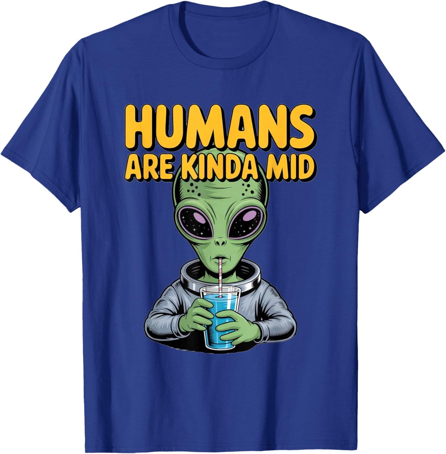 Funny Alien Design Humans are Kinda Mid UFO Sarcastic T-Shirt - T-Shirt | Royal