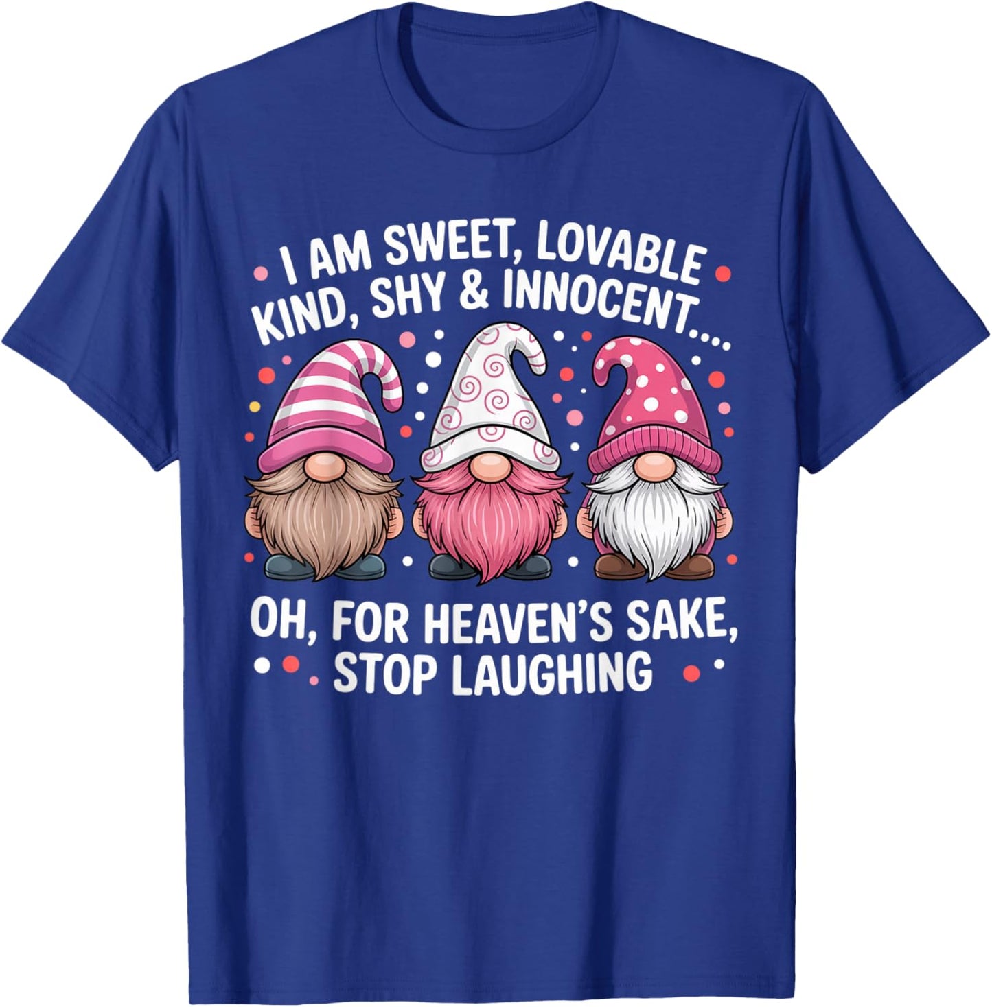 I Am Sweet Lovable Kind Shy and Innocent Pink Funny Gnomes T-Shirt - T-Shirt | Royal