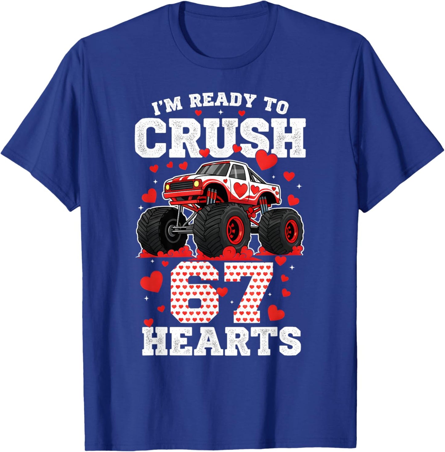 I'm Ready to Crush 67 Hearts Truck Valentine Six Seven Meme T-Shirt - T-Shirt | Royal
