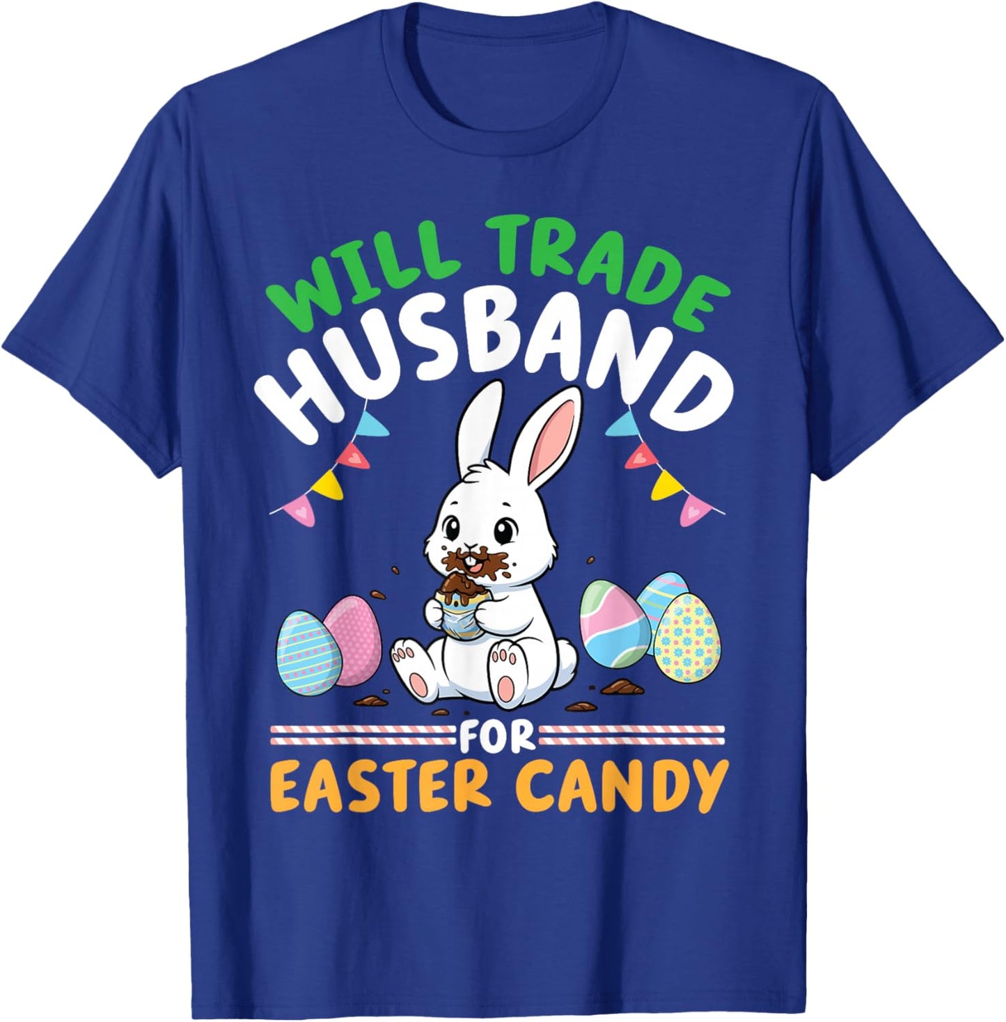 Will Trade Husband for Easter Candy Bunny Eating Chocolate T-Shirt - T-Shirt | Royal