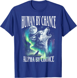 Human by Chance Alpha by Choice Funny Werewolf Wolf Meme T-Shirt - T-Shirt | Royal