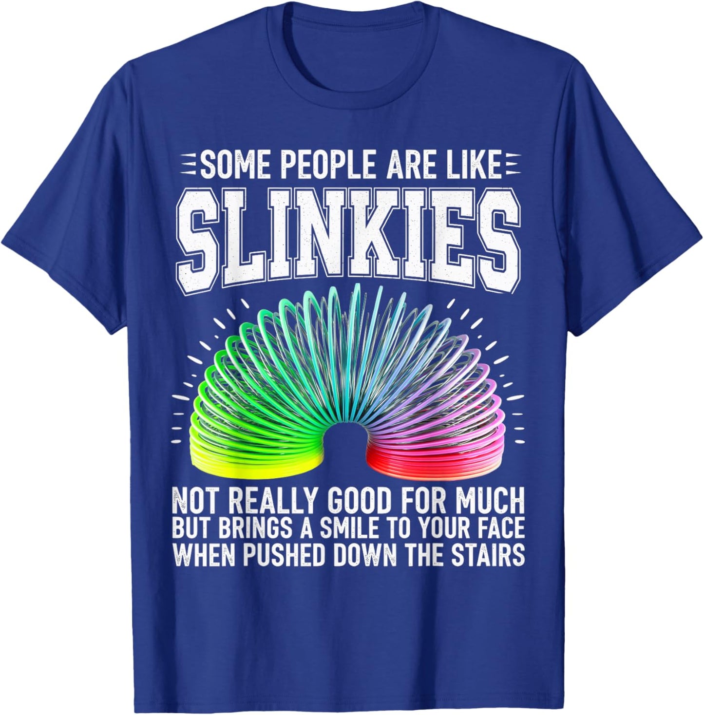 Some People are Like Slinkies, Funny Sarcastic Graphic T-Shirt - T-Shirt | Royal