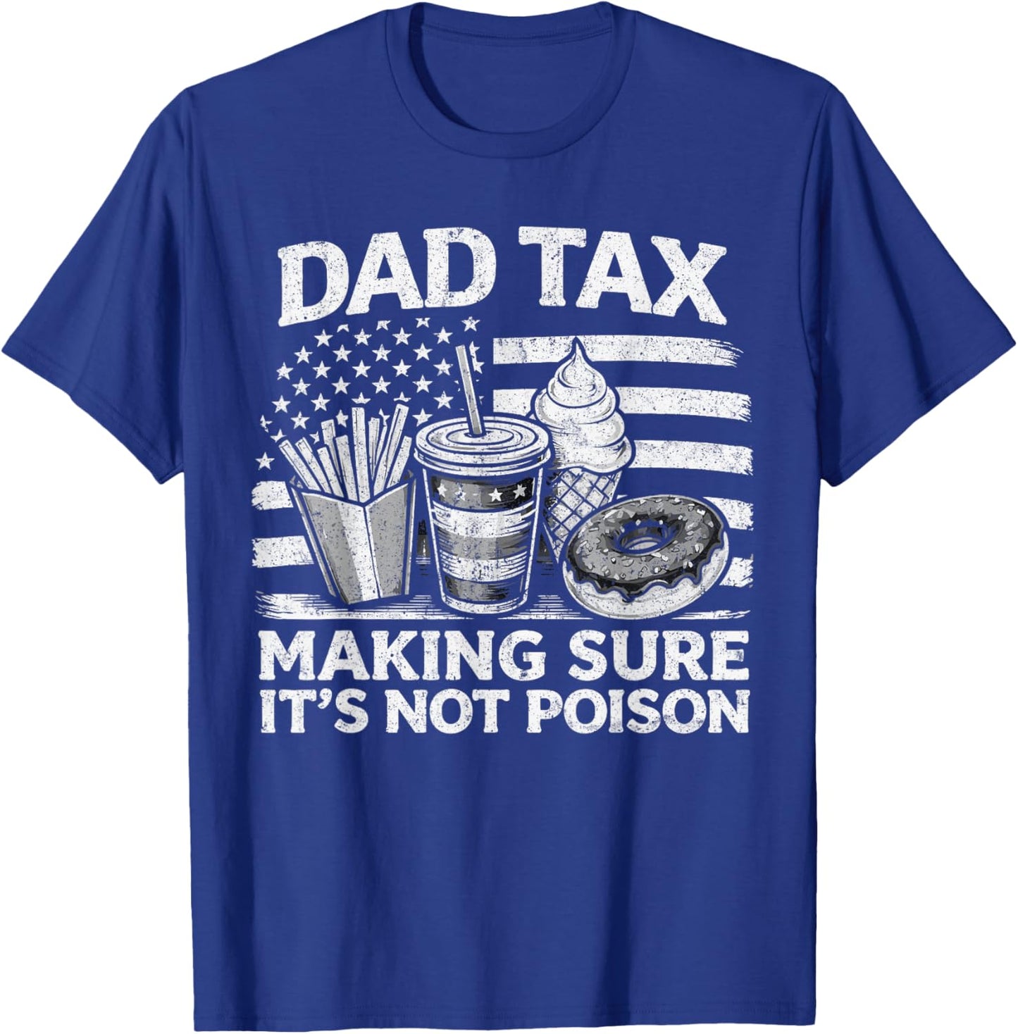 Dad Tax Making Sure Its Not Poison USA Flag Men Father's Day T-Shirt - T-Shirt | Royal