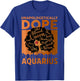 Black Girl Unapologetically Dope Aquarius Melanin Horoscope T-Shirt - T-Shirt | Royal