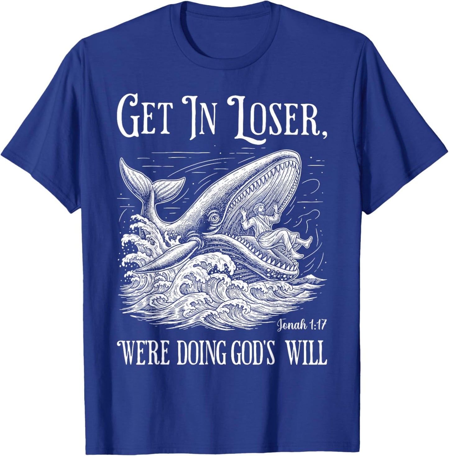 Get in Loser We're Doing God's Will Funny Christian Bible T-Shirt - T-Shirt | Royal