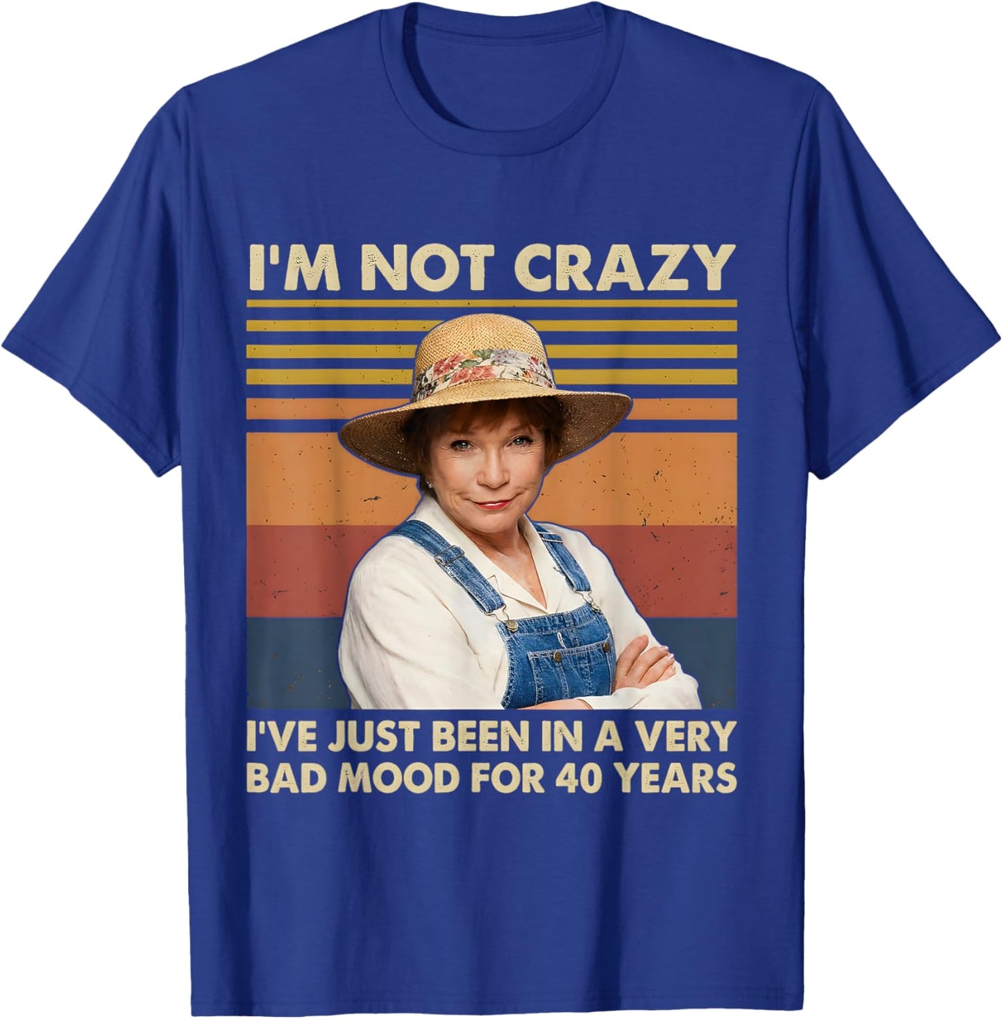 I'm Not Crazy I've Just Been in A Very Bad Mood for 40 Years T-Shirt - T-Shirt | Royal