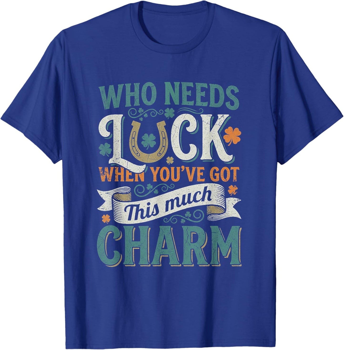 Who Needs Luck When You Have This Much Charm T-Shirt - T-Shirt | Royal