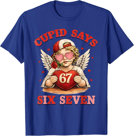 Cupid Says 67 Six Seven Valentines Day Boys Girls 67 Meme T-Shirt - T-Shirt | Royal