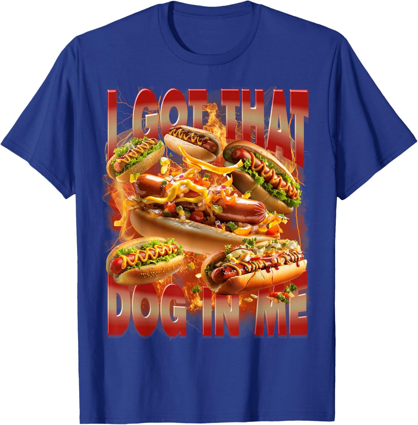 I Got That Dog in Me Funny Hotdog Memes Bootleg Men Women T-Shirt - T-Shirt | Royal
