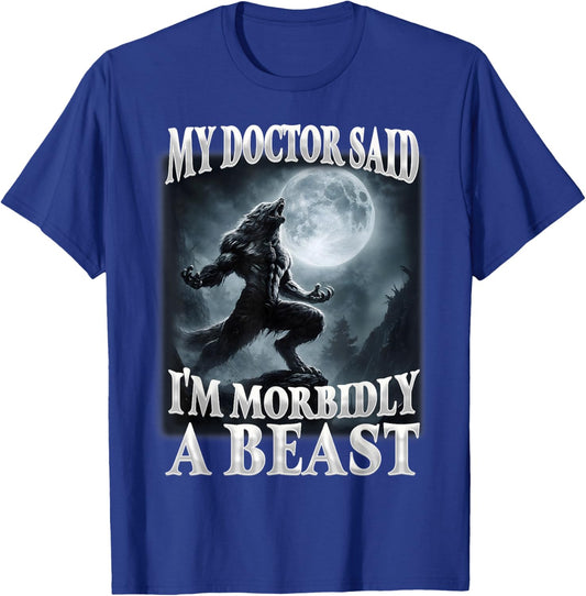 My Doctor Said I'm Morbidly A Beast Funny Alpha Wolf Meme T-Shirt - T-Shirt | Royal