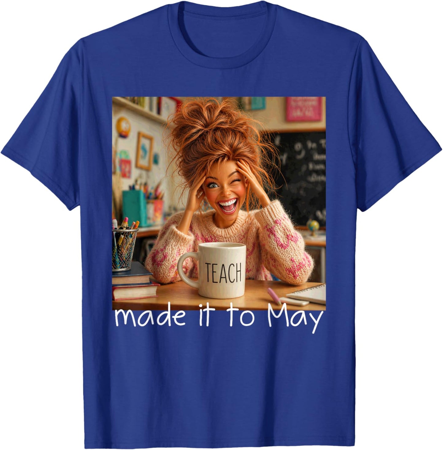 Made It to May Funny Meme End of School Year Teacher Face T-Shirt - T-Shirt | Royal
