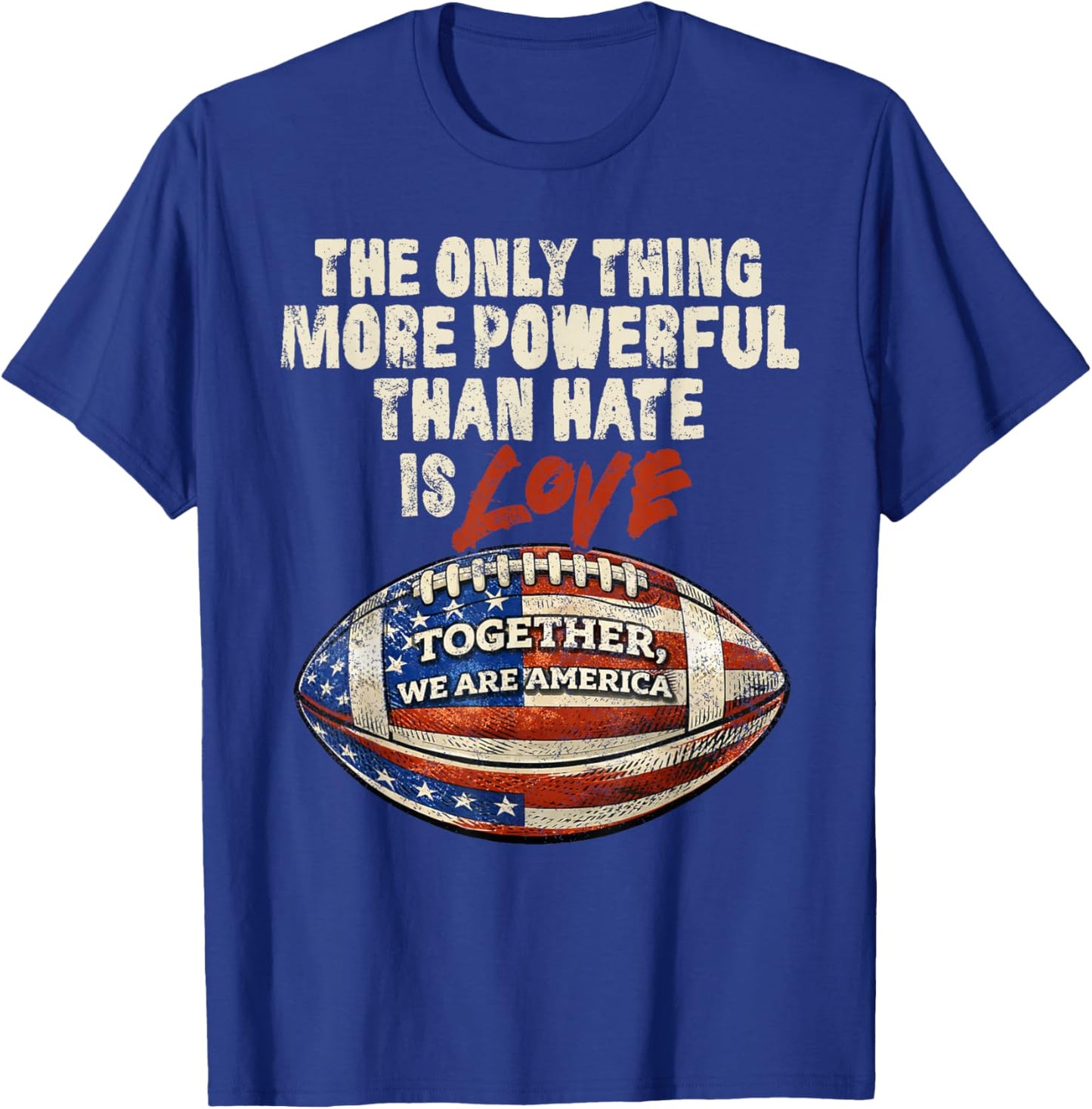 The Only Thing More Powerful Than Hate is Love Men Women T-Shirt - T-Shirt | Royal
