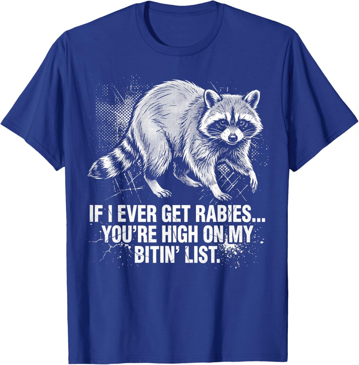 If I Ever Get Rabies Youre High On My Bitin List Raccoon T-Shirt - T-Shirt | Royal