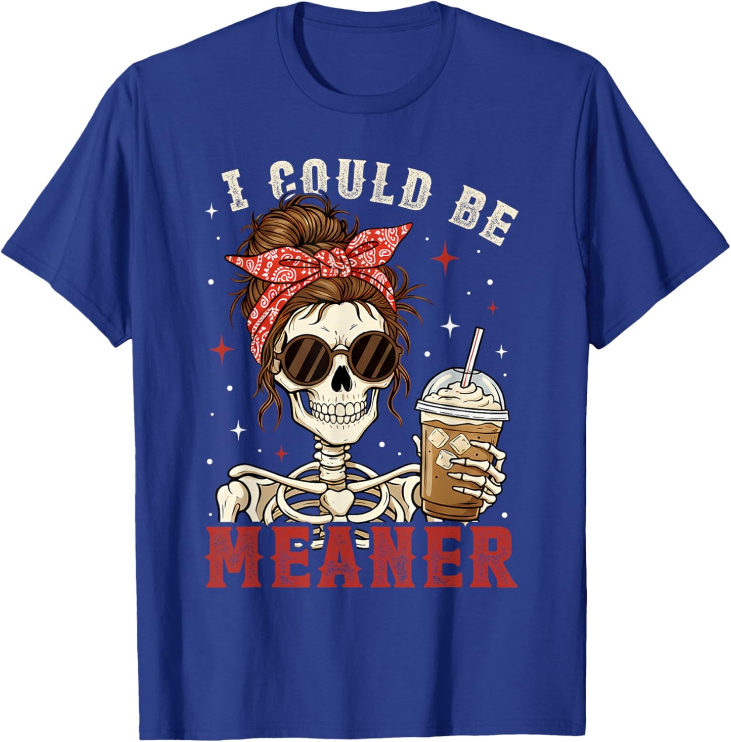 Funny I Could Be Meaner Skeleton Messy Bun Drinking Coffee T-Shirt - T-Shirt | Royal