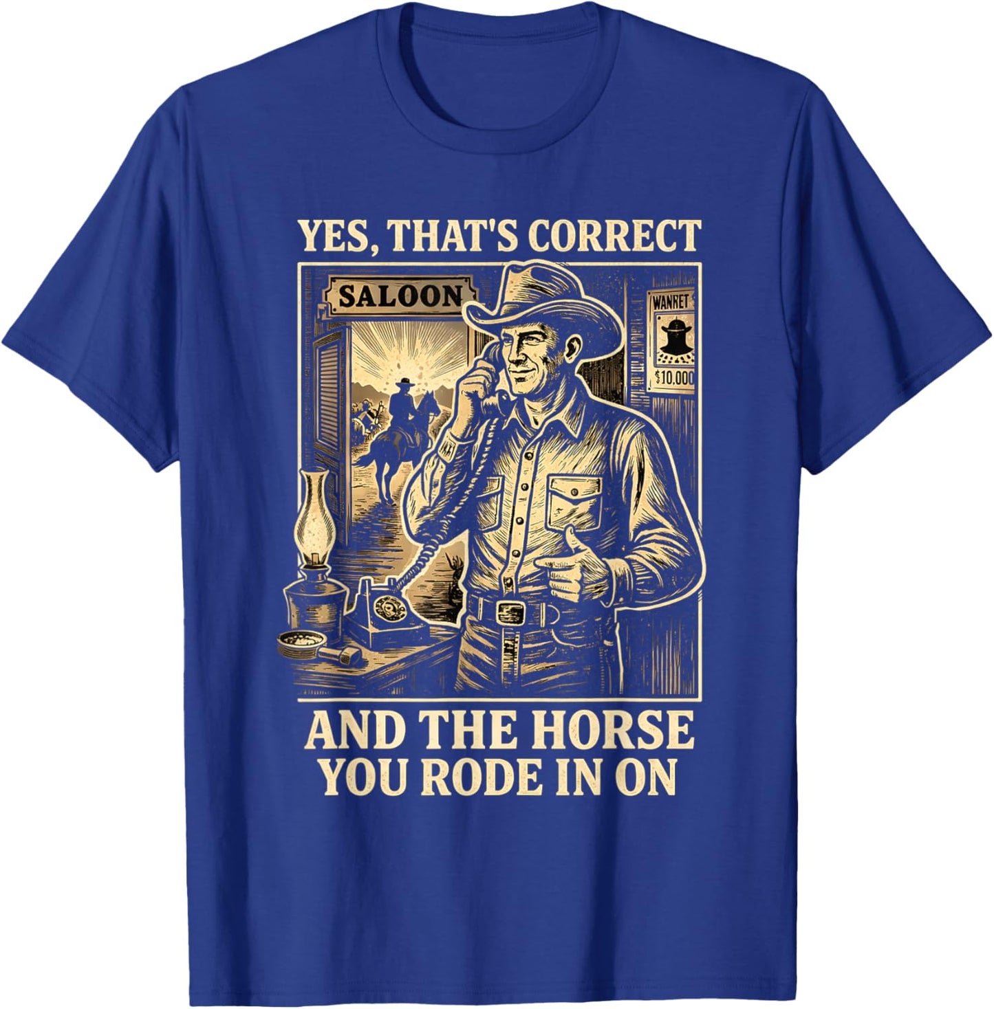 Yes That's Correct and The Horse You Rode in On T-Shirt - T-Shirt | Royal