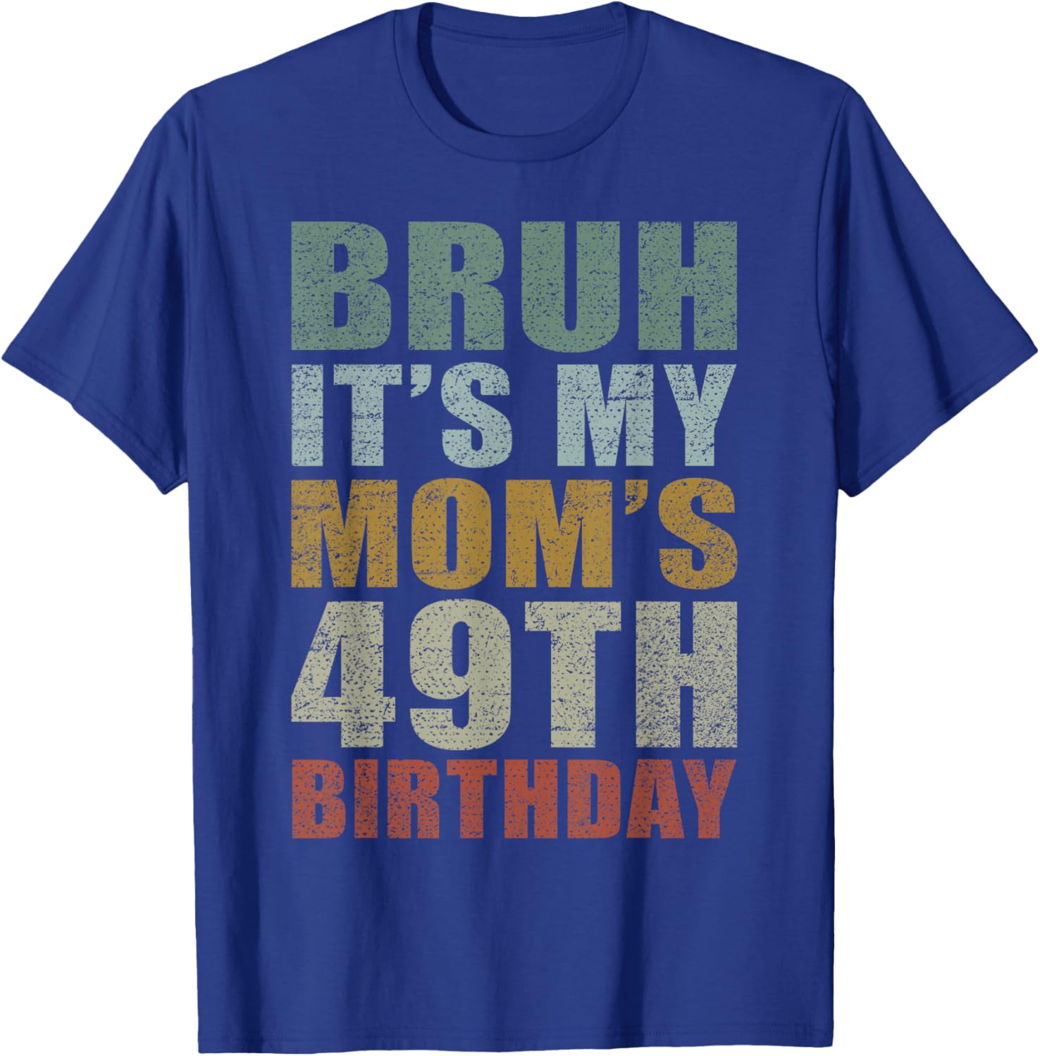 Bruh It's My Mom's 49th Birthday Retro 49 Years Old Bday T-Shirt - T-Shirt | Royal