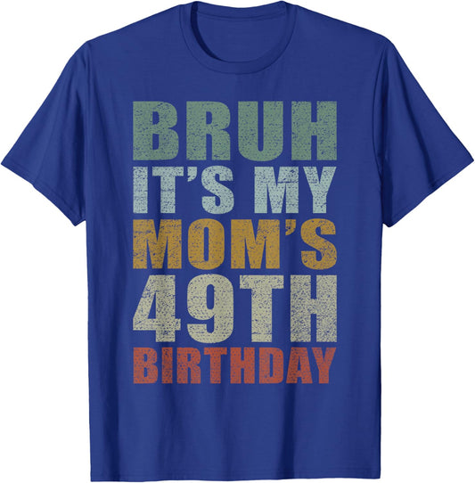 Bruh It's My Mom's 49th Birthday Retro 49 Years Old Bday T-Shirt - T-Shirt | Royal