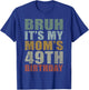 Bruh It's My Mom's 49th Birthday Retro 49 Years Old Bday T-Shirt - T-Shirt | Royal