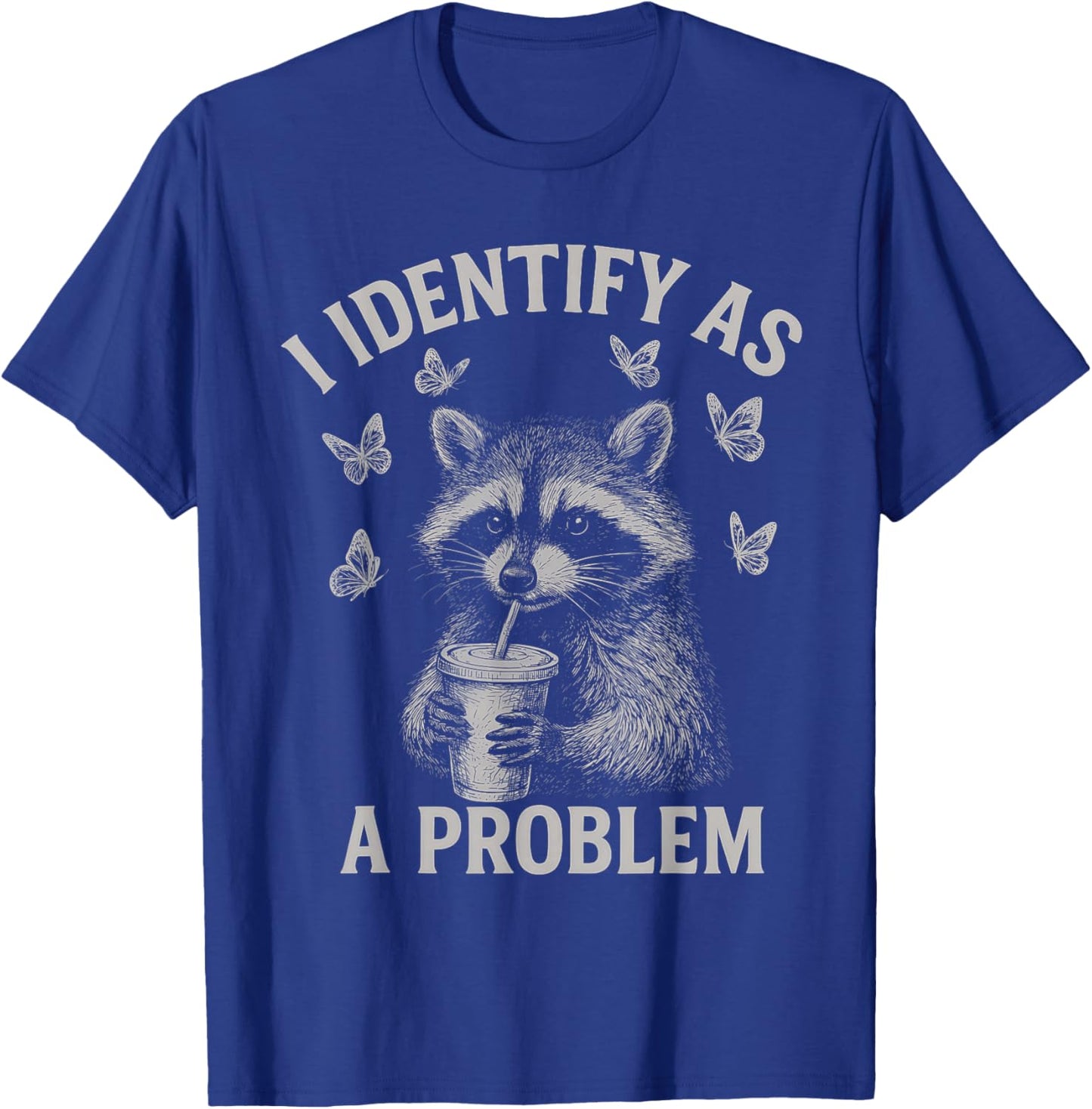 I Identify As A Problem Funny Raccoon Humor Sarcastic Saying T-Shirt - T-Shirt | Royal