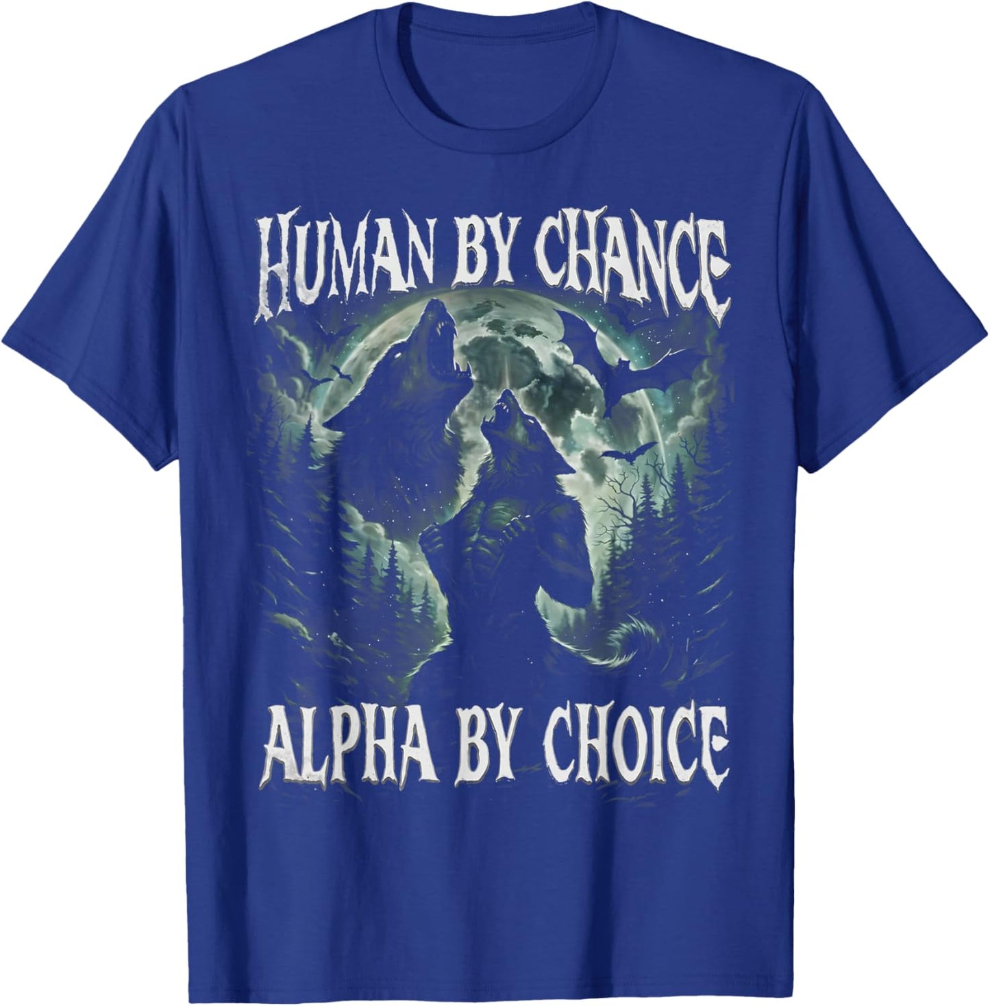 Human by Chance Alpha by Choice Funny Wolf Meme Gift T-Shirt - T-Shirt | Royal