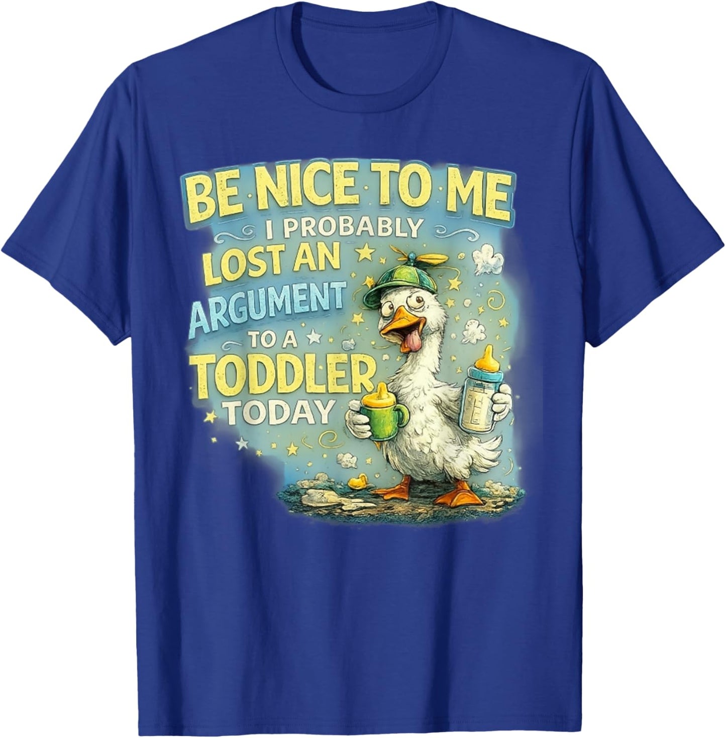 Be Nice to Me I Probably Lost an Argument to A Toddler Today T-Shirt - T-Shirt | Royal