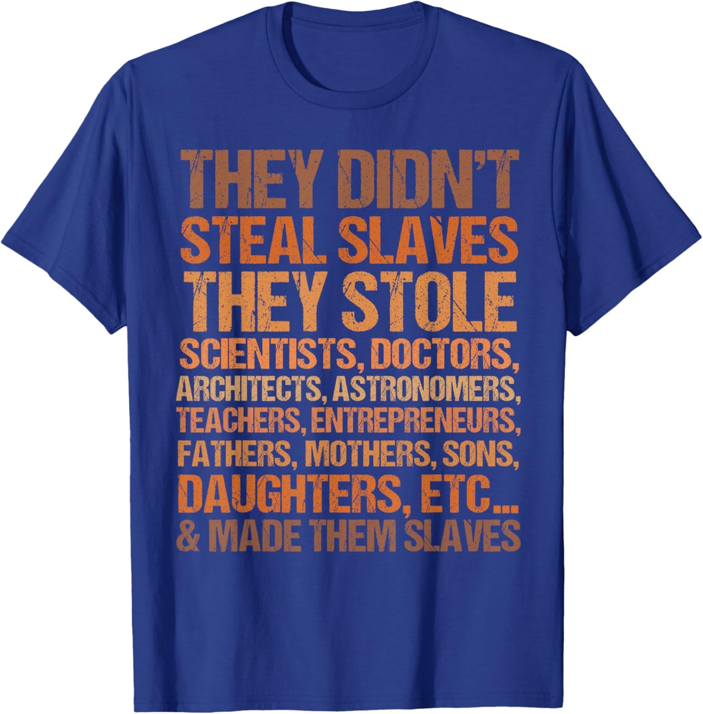 They Didn't Steal Slaves They Stole Scientists, Doctors.. T-Shirt - T-Shirt | Royal