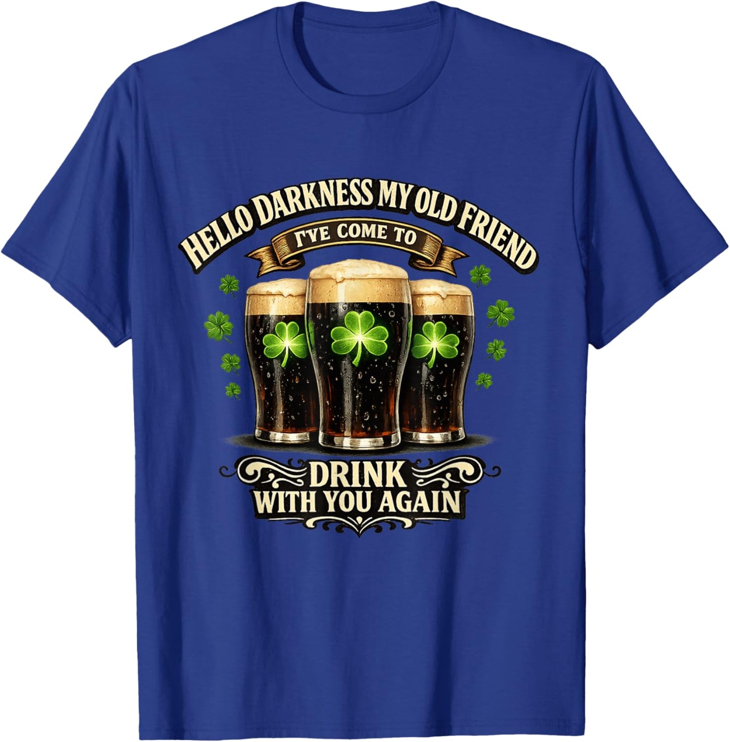 Hello Darkness My Old Friend Happy St Patrick's Day Festival T-Shirt - T-Shirt | Royal