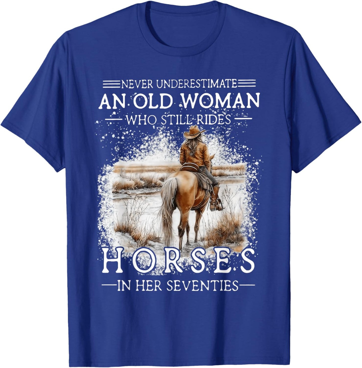 Never Underestimate an Old Woman Who Still Rides Horses T-Shirt - T-Shirt | Royal